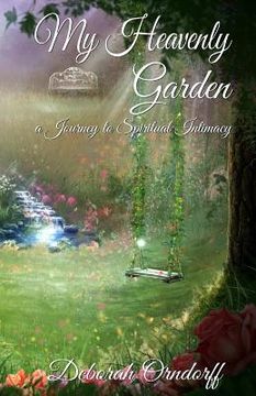 portada My Heavenly Garden: a Journey to Spiritual Intimacy (in English)