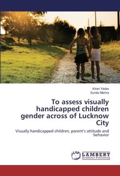 portada To assess visually handicapped children gender across of Lucknow City: Visually handicapped children, parent's attitude and behavior