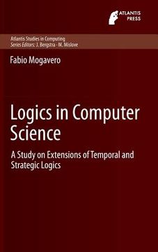 portada Logics in Computer Science: A Study on Extensions of Temporal and Strategic Logics (en Inglés)