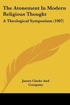 portada the atonement in modern religious thought: a theological symposium (1907) (in English)