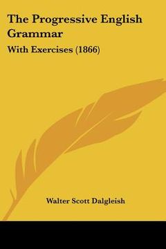portada the progressive english grammar: with exercises (1866) (en Inglés)
