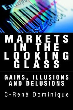 portada markets in the looking glass: gains, illusions and delusions