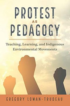 portada Protest as Pedagogy; Teaching, Learning, and Indigenous Environmental Movements (13) ([Re]Thinking Environmental Education) (en Inglés)