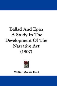 portada ballad and epic: a study in the development of the narrative art (1907) (en Inglés)