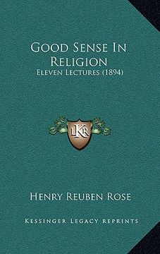 portada good sense in religion: eleven lectures (1894)