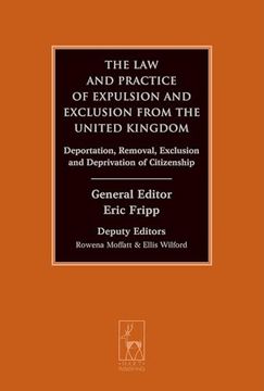 portada The Law and Practice of Expulsion and Exclusion from the United Kingdom: Deportation, Removal, Exclusion and Deprivation of Citizenship (in English)