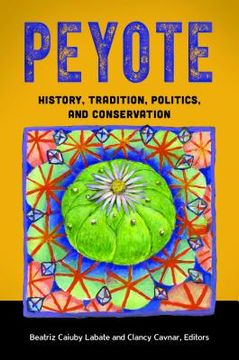 portada Peyote: History, Tradition, Politics, and Conservation (en Inglés)