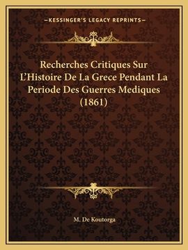 portada Recherches Critiques Sur L'Histoire De La Grece Pendant La Periode Des Guerres Mediques (1861) (en Francés)