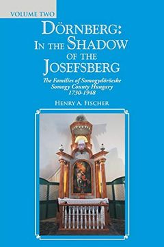 portada Dörnberg: In the Shadow of the Josefsberg: The Families of Somogydöröcske Somogy County Hungary 1730-1948 