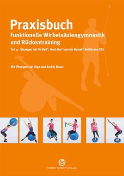 portada Praxisbuch funktionelle Wirbelsäulengymnastik und Rückentraining 04: Übungen mit Fit-Ball, Flexi-Bar und am Dynair Ballkissen XXL (en Alemán)