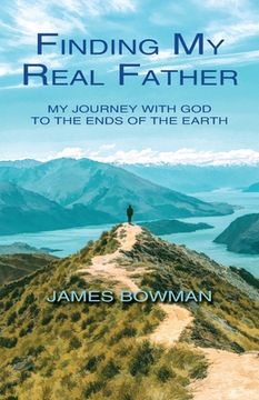 portada Finding My Real Father: My Journey With God to the Ends of the Earth (en Inglés)