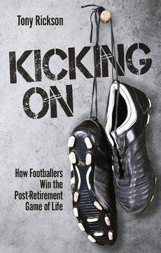 portada Kicking on: How Footballers Win the Post-Retirement Game of Life (en Inglés)