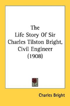 portada the life story of sir charles tilston bright, civil engineer (1908) (en Inglés)