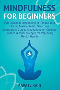 portada Mindfulness for Beginners: 100 Essential Meditations to Reduce Your Stress, Anxiety Relief, Overcome Depression: Guided Meditations for Creating Balance & Inner Strength for Improving Mental Health (en Inglés)