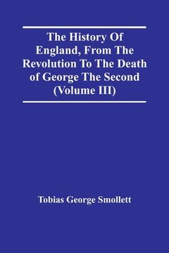 portada The History Of England, From The Revolution To The Death Of George The Second (Volume Iii) (in English)