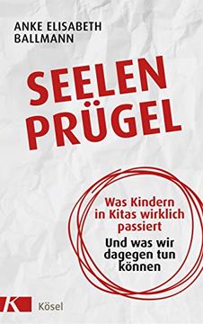 portada Seelenprügel: Was Kindern in Kitas Wirklich Passiert. Und was wir Dagegen tun Können (in German)
