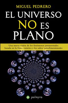 portada El Universo no es Plano: Una Nueva Visión de los Fenómenos Paranormales Basada en la Física Cuántica y los Saltos Interdimensionales (in Spanish)
