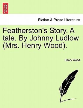 portada featherston's story. a tale. by johnny ludlow (mrs. henry wood). (en Inglés)