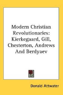 portada modern christian revolutionaries: kierkegaard, gill, chesterton, andrews and berdyaev