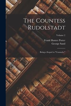 portada The Countess Rudolstadt: Being a Sequel to "Consuelo."; Volume 2