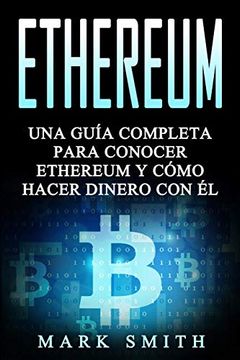 portada Ethereum: Una Guía Completa Para Conocer Ethereum y Cómo Hacer Dinero con él (Libro en Español