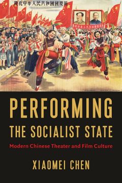 portada Performing the Socialist State: Modern Chinese Theater and Film Culture (en Inglés)
