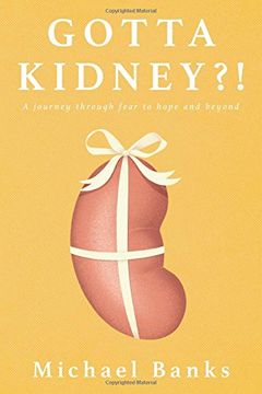 portada Gotta Kidney?!: A Journey Through Fear to Hope and Beyond (en Inglés)