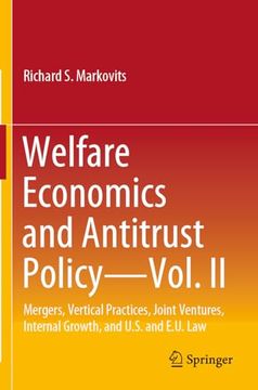 portada Welfare Economics and Antitrust Policy -- Vol. II: Mergers, Vertical Practices, Joint Ventures, Internal Growth, and U.S. and E.U. Law (in English)