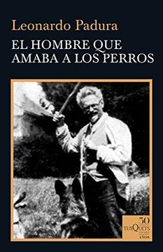 Libro El Hombre que Amaba a los Perros (50 Años Tusquets) De Leonardo  Padura - Buscalibre