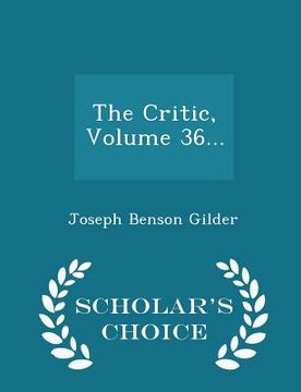 portada The Critic, Volume 36... - Scholar's Choice Edition (en Inglés)