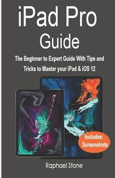 portada iPad Pro Guide: The Beginner to Expert Guide with Tips and Tricks to Master Your iPad & IOS 12 (in English)
