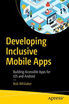 portada Developing Inclusive Mobile Apps: Building Accessible Apps for IOS and Android (en Inglés)