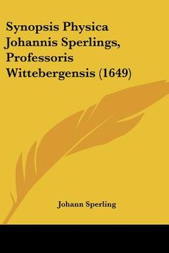 portada Synopsis Physica Johannis Sperlings, Professoris Wittebergensis (1649) (en Latin)
