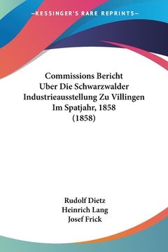 portada Commissions Bericht Uber Die Schwarzwalder Industrieausstellung Zu Villingen Im Spatjahr, 1858 (1858) (en Alemán)