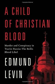 portada A Child of Christian Blood: Murder and Conspiracy in Tsarist Russia: The Beilis Blood Libel 