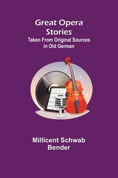 portada Great Opera Stories; Taken from Original Sources in Old German (in English)