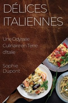 portada Délices Italiennes: Une Odyssée Culinaire en Terre d'Italie (in French)