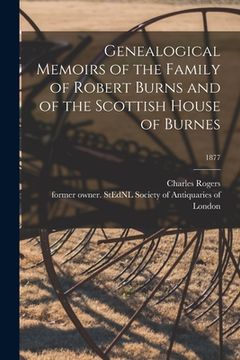 portada Genealogical Memoirs of the Family of Robert Burns and of the Scottish House of Burnes; 1877 (en Inglés)