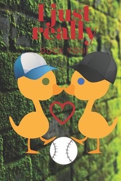 portada I Just Really Duck You!: Baseball Ducks - Sweetest Day, Valentine's Day, Anniversary or Just Because Gift (en Inglés)