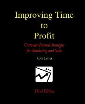 portada improving time to profit: customer focused strategies for marketing and sales (en Inglés)