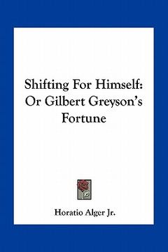 portada shifting for himself: or gilbert greyson's fortune (en Inglés)