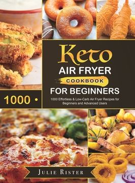 portada Keto Air Fryer Cookbook for Beginners: 1000 Effortless & Low-Carb Air Fryer Recipes for Beginners and Advanced Users