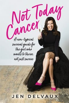portada Not Today Cancer: A Non-Typical Survival Guide for the Girl who Wants to Thrive, not Just Survive (en Inglés)