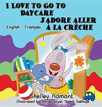portada I Love to Go to Daycare J'adore aller à la crèche: English French Bilingual Edition (English French Bilingual Collection)