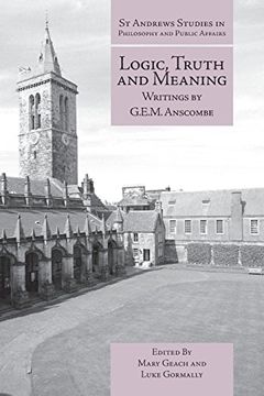 portada Logic, Truth and Meaning: Writings of G.E.M. Anscombe (St Andrews Studies in Philosophy and Public Affairs)