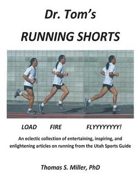 portada Dr. Tom's Running Shorts: An eclectic collection of entertaining, inspiring, and enlightening articles on running from the Utah Sports Guide (en Inglés)