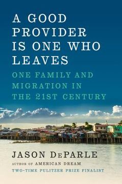 portada A Good Provider is one who Leaves: One Family and Migration in the 21St Century 
