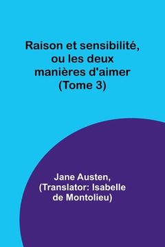 portada Raison et sensibilité, ou les deux manières d'aimer (Tome 3) (en Francés)