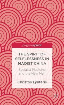 portada the spirit of selflessness in maoist china: socialist medicine and the new man (en Inglés)