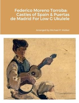 portada Federico Moreno Torroba: Castles of Spain & Puertas de Madrid For Low G Ukulele (en Inglés)